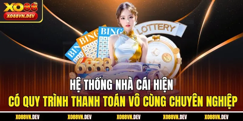Hệ thống nhà cái hiện có quy trình thanh toán vô cùng chuyên nghiệp