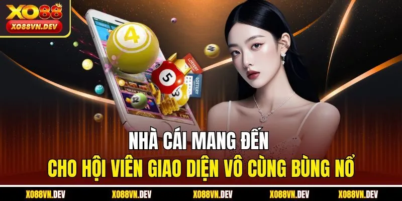 Nhà cái mang đến cho hội viên giao diện vô cùng bùng nổ