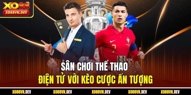 Sân chơi thể thao điện tử với kèo cược ấn tượng